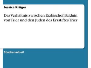 Das Verhältnis zwischen Erzbischof Balduin von Trier und den Juden des Erzstiftes Trier