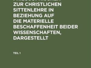 Das Verhältniß der philosophischen zur christlichen Sittenlehre, in Beziehung auf die formale Beschaffenheit beider Wissenschaften, dargestellt