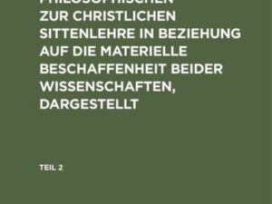 Das Verhältniß der philosophischen zur christlichen Sittenlehre in Beziehung auf die materielle Beschaffenheit beider Wissenschaften, dargestellt