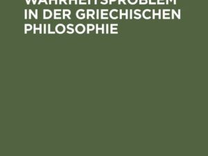 Das Wahrheitsproblem in der griechischen Philosophie