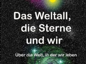 Das Weltall, die Sterne und wir