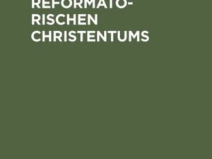 Das Wesen des reformatorischen Christentums