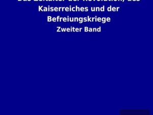 Das Zeitalter der Revolution, des Kaiserreiches und der Befreiungskriege