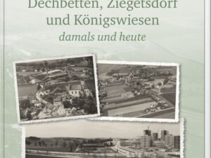 Dechbetten, Ziegetsdorf und Königswiesen