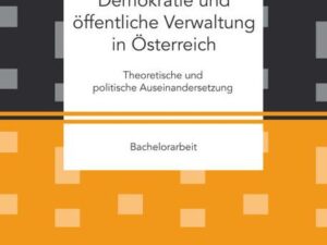 Demokratie und öffentliche Verwaltung in Österreich: Theoretische und politische Auseinandersetzung