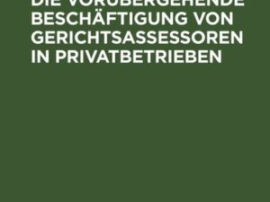 Denkschrift über die vorübergehende Beschäftigung von Gerichtsassessoren in Privatbetrieben