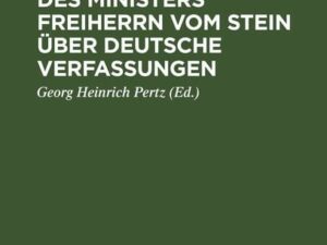 Denkschriften des Ministers Freiherrn vom Stein über Deutsche Verfassungen