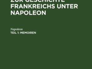 Denkwürdigkeiten zur Geschichte Frankreichs unter Napoleon / Memoiren