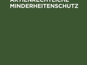 Der aktienrechtliche Minderheitenschutz