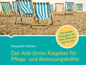 Der Anti-Stress-Ratgeber für Pflege- und Betreuungskräfte