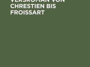 Der arthurische Versroman von Chrestien bis Froissart