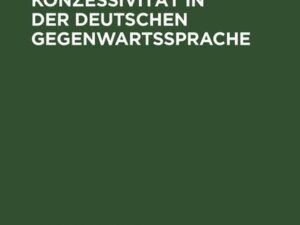 Der Ausdruck der Konzessivität in der deutschen Gegenwartssprache