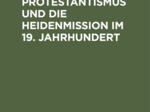 Der deutsche Protestantismus und die Heidenmission im 19. Jahrhundert