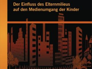 Der Einfluss des Elternmilieus auf den Medienumgang der Kinder