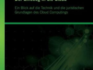 Der Einstieg in die Cloud: Ein Blick auf die Technik und die juristischen Grundlagen des Cloud Computings