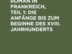 Der empfindsame Roman in Frankreich, Teil 1: Die Anfänge bis zum Beginne des XVIII. Jahrhunderts