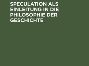 Der Entwicklungsgang der neueren Speculation als Einleitung in die Philosophie der Geschichte