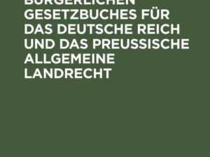 Der Entwurf eines bürgerlichen Gesetzbuches für das Deutsche Reich und das Preußische Allgemeine Landrecht