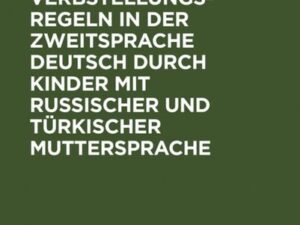 Der Erwerb der Verbstellungsregeln in der Zweitsprache Deutsch durch Kinder mit russischer und türkischer Muttersprache