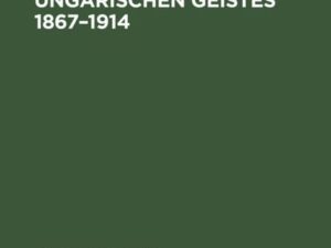 Der Freiheitskampf des ungarischen Geistes 1867–1914