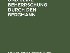 Der Gebirgsdruck und seine Beherrschung durch den Bergmann