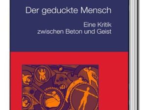 Der geduckte Mensch! Eine Kritik zwischen Beton und Geist