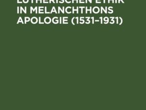 Der Geist der lutherischen Ethik in Melanchthons Apologie (1531–1931)