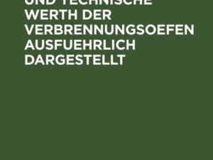 Der haeusliche und technische Werth der Verbrennungsoefen ausfuehrlich dargestellt