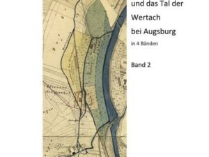 Der Hettenbach und das Tal der Wertach bei Augsburg - Band 2