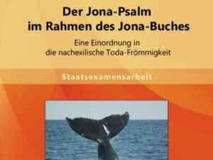 Der Jona-Psalm im Rahmen des Jona-Buches: Eine Einordnung in die nachexilische Toda-Frömmigkeit