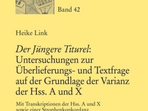 «Der Jüngere Titurel»: Untersuchungen zur Überlieferungs- und Textfrage auf der Grundlage der Varianz der Hss. A und X