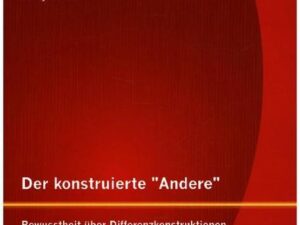 Der konstruierte "Andere": Bewusstheit über Differenzkonstruktionen in der Sozialen Arbeit