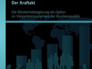 Der Kraftakt - Die Minderheitsregierung als Option im Vielparteienparlament der Bundesrepublik