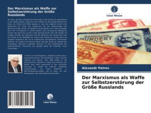 Der Marxismus als Waffe zur Selbstzerstörung der Größe Russlands