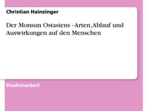 Der Monsun Ostasiens - Arten, Ablauf und Auswirkungen auf den Menschen