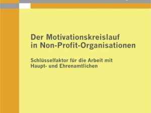 Der Motivationskreislauf in Non-Profit-Organisationen: Schlüsselfaktor für die Arbeit mit Haupt- und Ehrenamtlichen