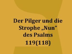 Der Pilger und die Strophe "Nun" des Psalms 119(118)