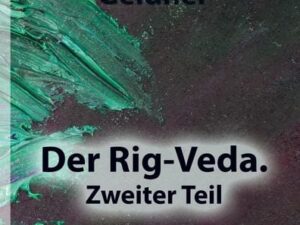 Der Rig-Veda. Zweiter Teil