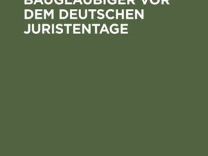 Der Schutz der Baugläubiger vor dem Deutschen Juristentage