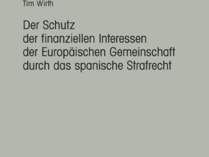 Der Schutz der finanziellen Interessen der Europäischen Gemeinschaft durch das spanische Strafrecht