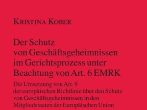 Der Schutz von Geschäftsgeheimnissen im Gerichtsprozess unter Beachtung von Art. 6 EMRK