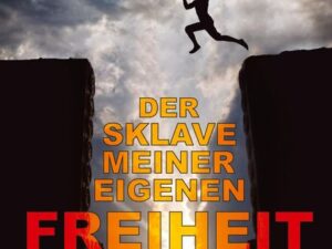 Der Sklave meiner eigenen Freiheit