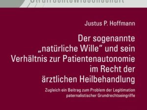 Der sogenannte „natürliche Wille" und sein Verhältnis zur Patientenautonomie im Recht der ärztlichen Heilbehandlung