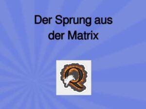 Der Sprung aus der Matrix