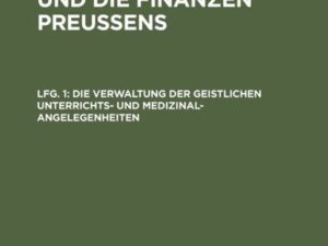 Der Staatshaushalt und die Finanzen Preussens. Die Zuschussverwaltungen / Die Verwaltung der geistlichen Unterrichts- und Medizinal-Angelegenheiten