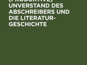 Der Text, der (produktive) Unverstand des Abschreibers und die Literaturgeschichte