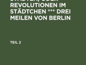 Der Ton in kleinen Städten, oder Revolutionen im Städtchen *** drei Meilen von Berlin. Teil 2