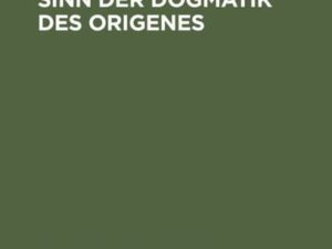 Der ursprüngliche Sinn der Dogmatik des Origenes