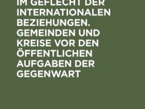 Der Verfassungsstaat im Geflecht der internationalen Beziehungen. Gemeinden und Kreise vor den öffentlichen Aufgaben der Gegenwart