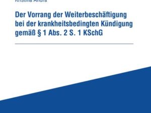 Der Vorrang der Weiterbeschäftigung bei der krankheitsbedingten Kündigung gemäß § 1 Abs. 2 S. 1 KSchG